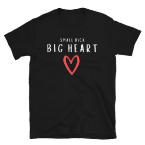 Small Dick Big Heart - Red Heart T-Shirt