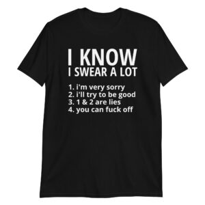I KNOW I SWEAR A LOT Unisex T-Shirt