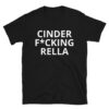 CINDER FUCKING RELLA T-Shirt