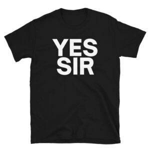 YES SIR Unisex T-Shirt