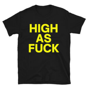 HIGH AS FUCK (in yellow letters) T-Shirt