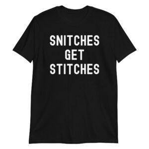SNITCHES GET STITCHES Unisex T-Shirt