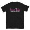 Nice Tits (Too Bad About Your Face) Unisex T-Shirt