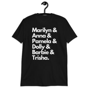 MARILYN ANNA PAMELA DOLLY BARBIE TRISHA Unisex T-Shirt