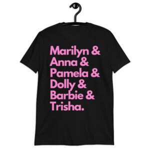 MARILYN ANNA PAMELA DOLLY BARBIE TRISHA (in pink letters) Unisex T-Shirt