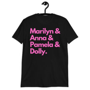 MARILYN ANNA PAMELA DOLLY (in pink letters) Unisex T-Shirt
