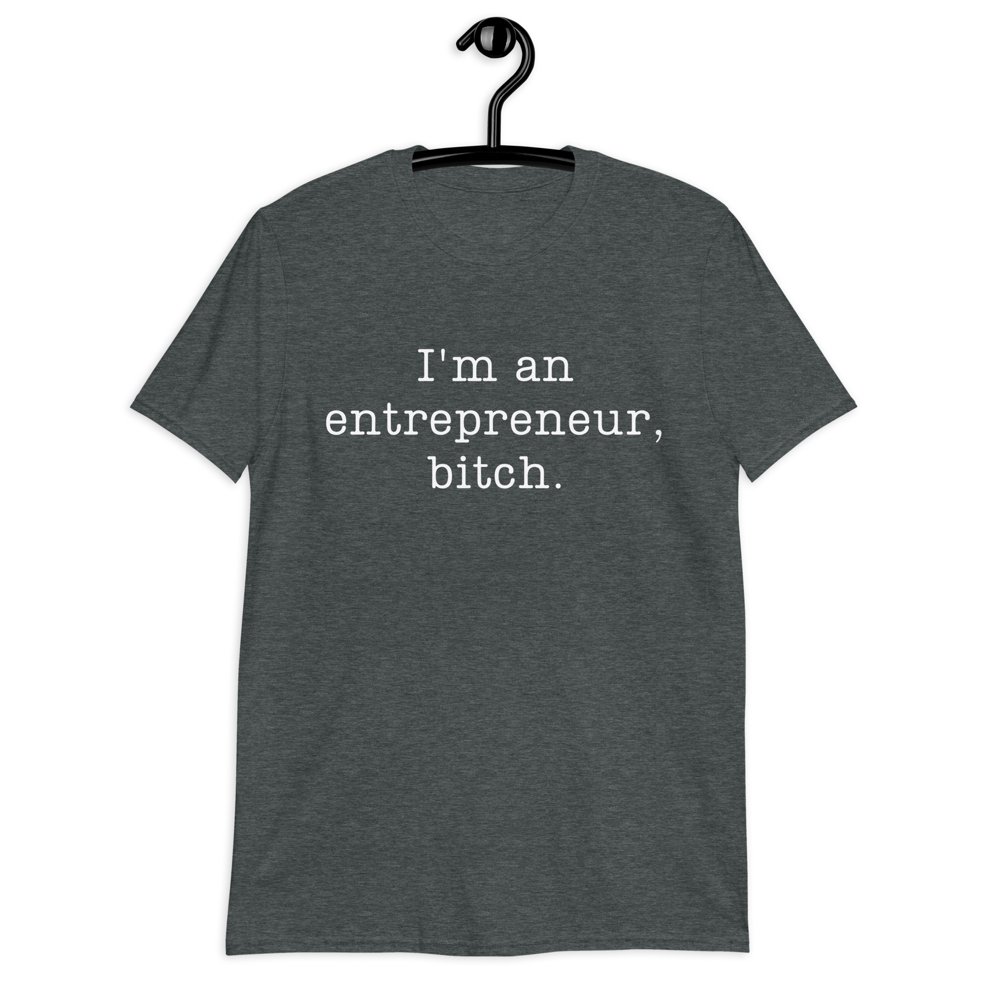 I’m An Entrepreneur Bitch (in white letters) Unisex T-Shirt - Image 7