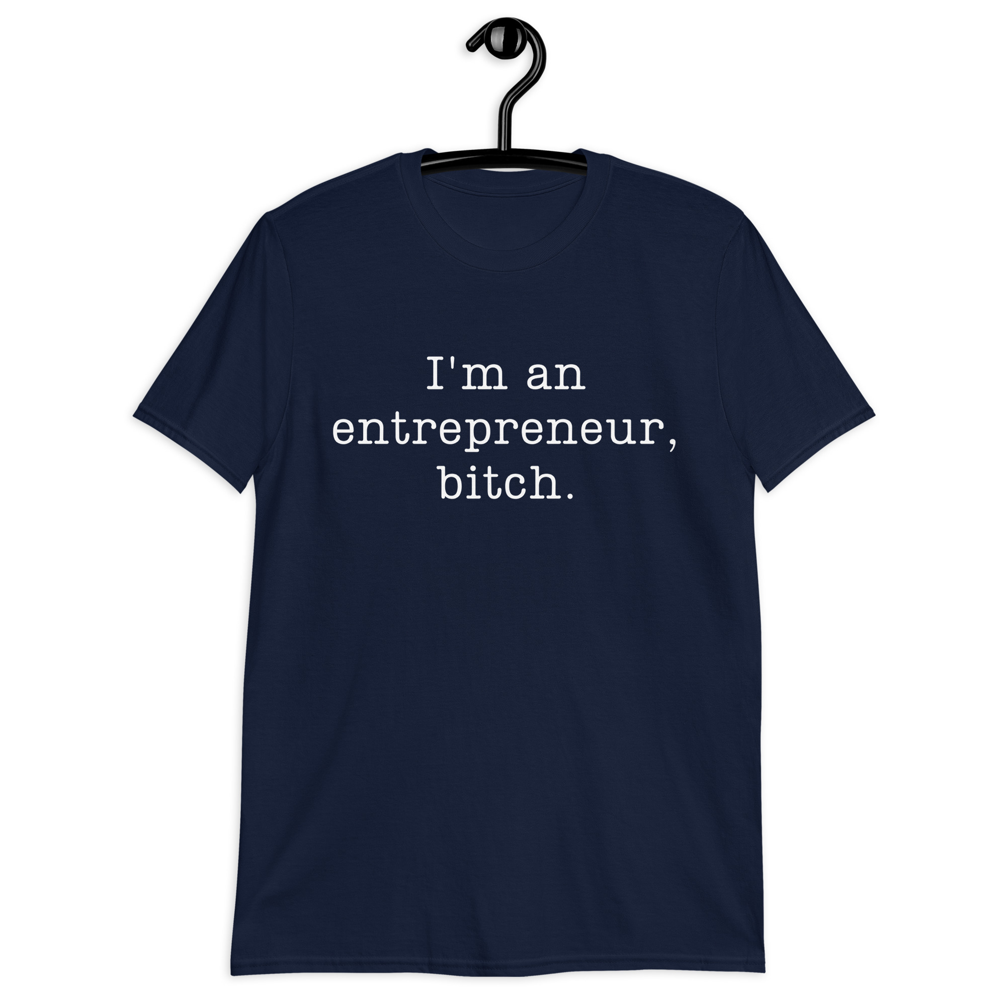 I’m An Entrepreneur Bitch (in white letters) Unisex T-Shirt - Image 6