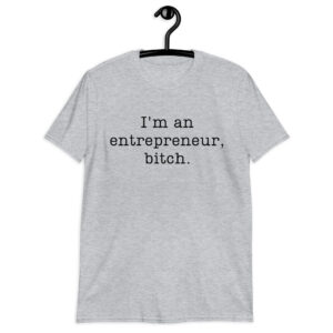 I'm An Entrepreneur, Bitch Unisex T-Shirt