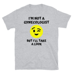 I'm Not A Gynecologist But I'll Take A Look | Winking Smiley Emoji T-Shirt