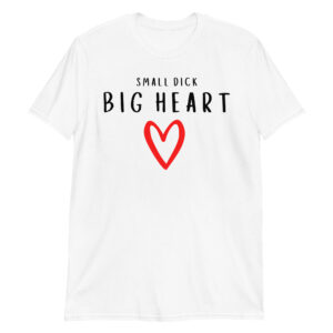 Small Dick Big Heart - Red Heart Draw T-Shirt