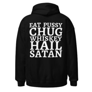 EAT PUSSY CHUG WHISKEY HAIL SATAN Hoodie (BACK)