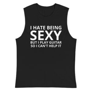 I Hate Being SEXY but I Play Guitar So I Cant Help Muscle Shirt