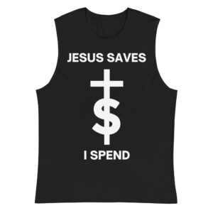 Alternative view of JESUS SAVES I SPEND Muscle Shirt