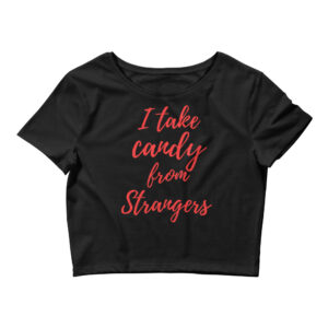 I Take Candy From Strangers Women’s Crop Tee
