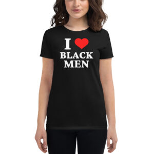 I LOVE BLACK MEN Women T-Shirt