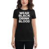 WEAR BLACK DRINK BLOOD Women's T-Shirt