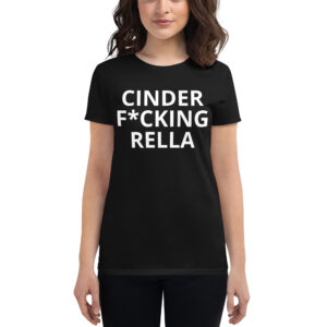 Cinder Fucking Rella Women's t-shirt