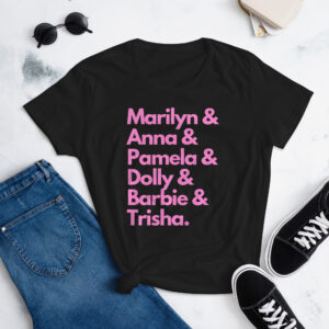 MARILYN ANNA PAMELA DOLLY BARBIE TRISHA (in pink letters) Women's T-Shirt