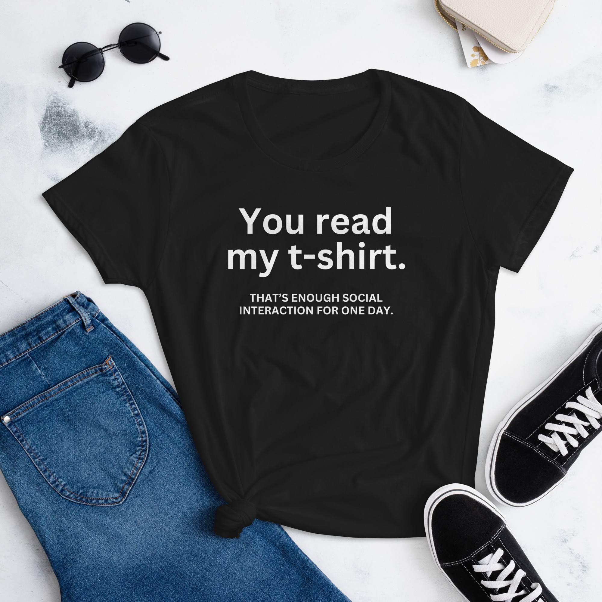 YOU READ THIS T-SHIRT That's enough social interaction for one day Women's T-Shirt