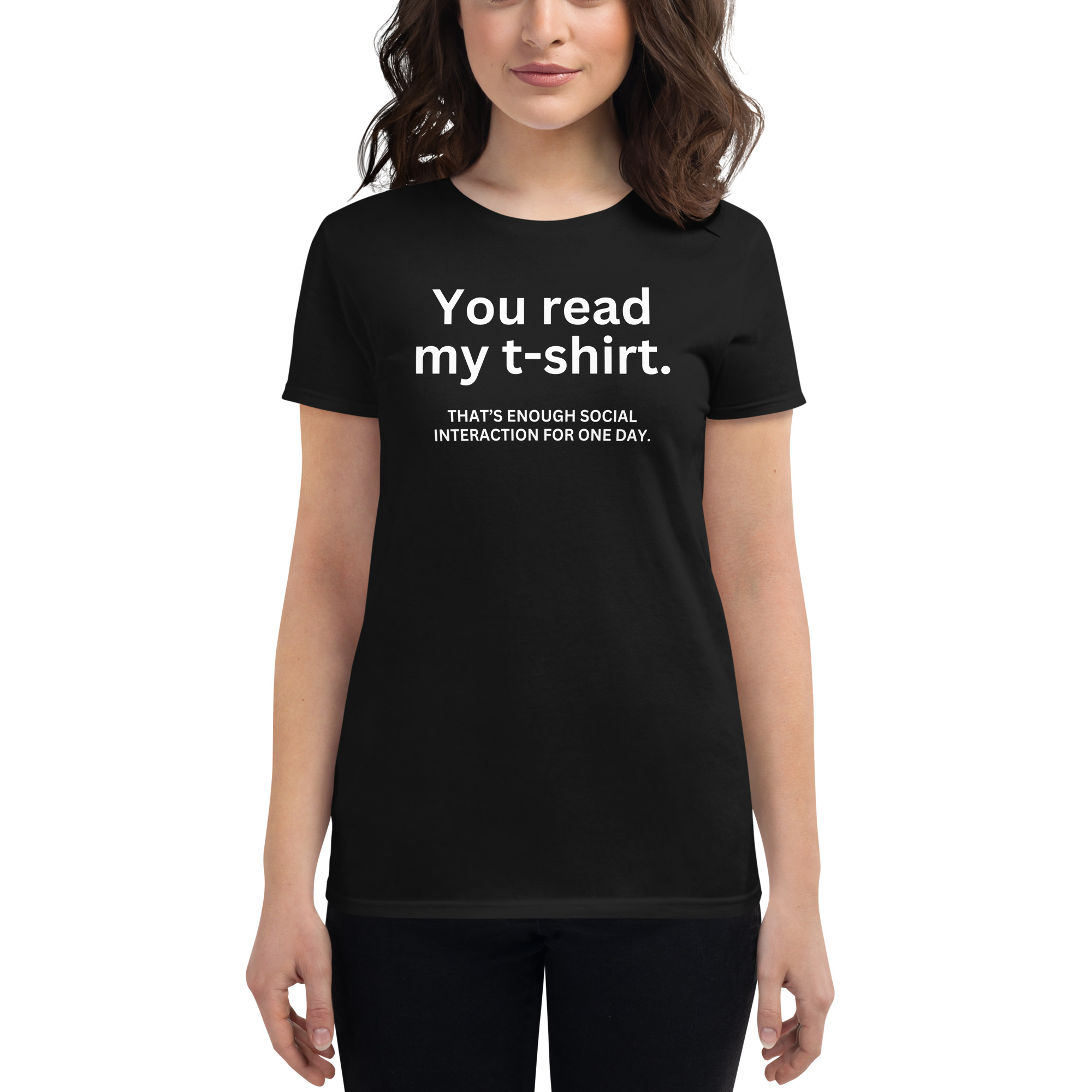 YOU READ THIS T-SHIRT That's enough social interaction for one day Women's T-Shirt - Image 2