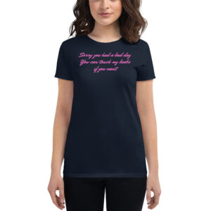 Sorry you had a bad day You can touch my boobs if you want (in pink letters) Women's t-shirt
