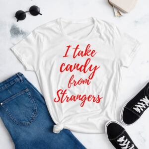 I Take Candy From Strangers Women's t-shirt