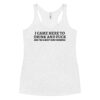 I CAME HERE TO DRINK AND FUCK Women's Racerback Tank