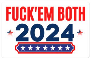 2024 Election Fuck Em Both