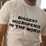 BIGGEST MICROPENIS IN THE WORLD T-shirt