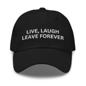 LIVE, LAUGH, LEAVE FOREVER Dad hat