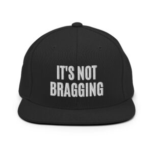 IT'S NOT BRAGGING Flat Brim Hat (Embroidered)