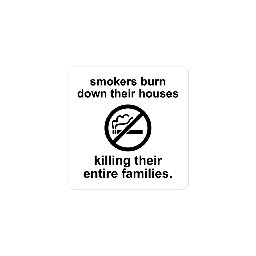 Smokers Burn Down Their Houses Killing Their Entire Families sticker - Image 2