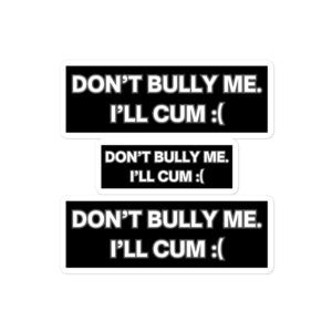 DON’T BULLY ME I’LL CUM Sticker Pack - Image 3