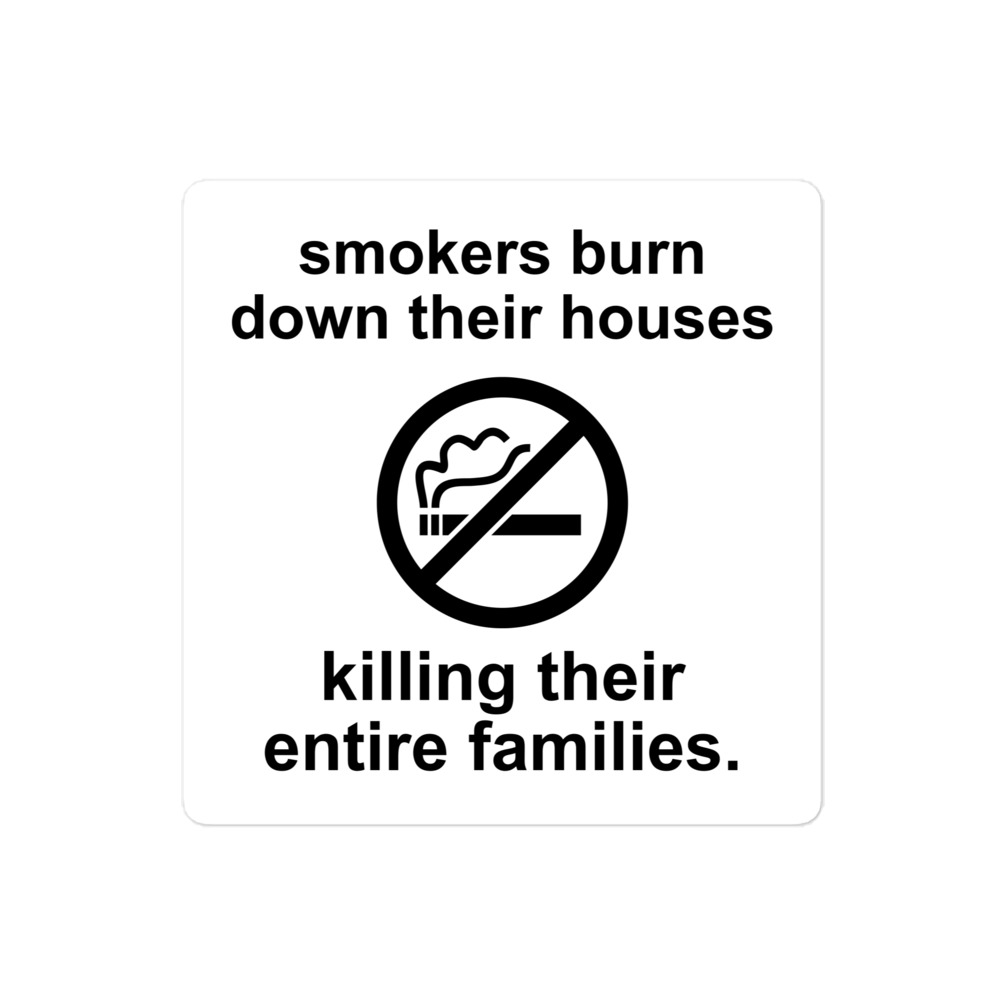 Smokers Burn Down Their Houses Killing Their Entire Families sticker - Image 3
