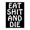 EAT SHIT AND DIE Sticker