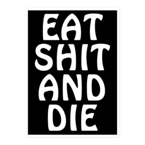 EAT SHIT AND DIE Sticker