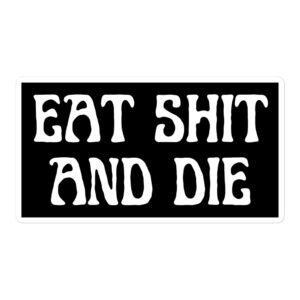 EAT SHIT AND DIE sticker