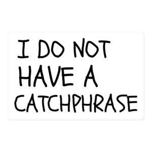 I DO NOT HAVE A CATCHPHRASE sticker