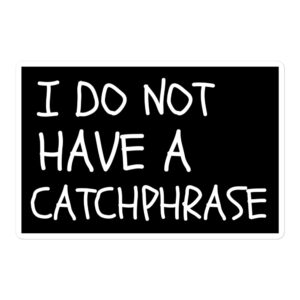 I DO NOT HAVE A CATCHPHRASE sticker
