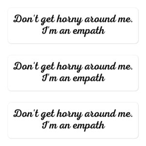 Don’t Get Horny Around Me I’m An Empath Sticker Pack