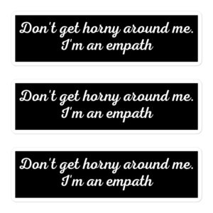 Don’t Get Horny Around Me I’m An Empath Stickers