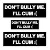 DON’T BULLY ME I’LL CUM Sticker Pack