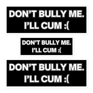 DON’T BULLY ME I’LL CUM Sticker Pack