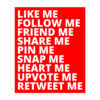 Like ME Follow ME Friend ME Share ME Pin ME Snap ME Heart ME Upvote ME Retweet ME sticker