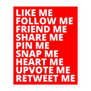 Like ME Follow ME Friend ME Share ME Pin ME Snap ME Heart ME Upvote ME Retweet ME sticker