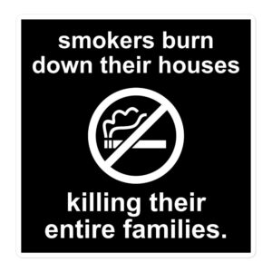 Smokers Burn Down Their Houses Killing Their Entire Families sticker