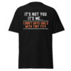 IT’S NOT YOU IT’S ME - I Don't Date Girls With Tiny Tits t-shirt