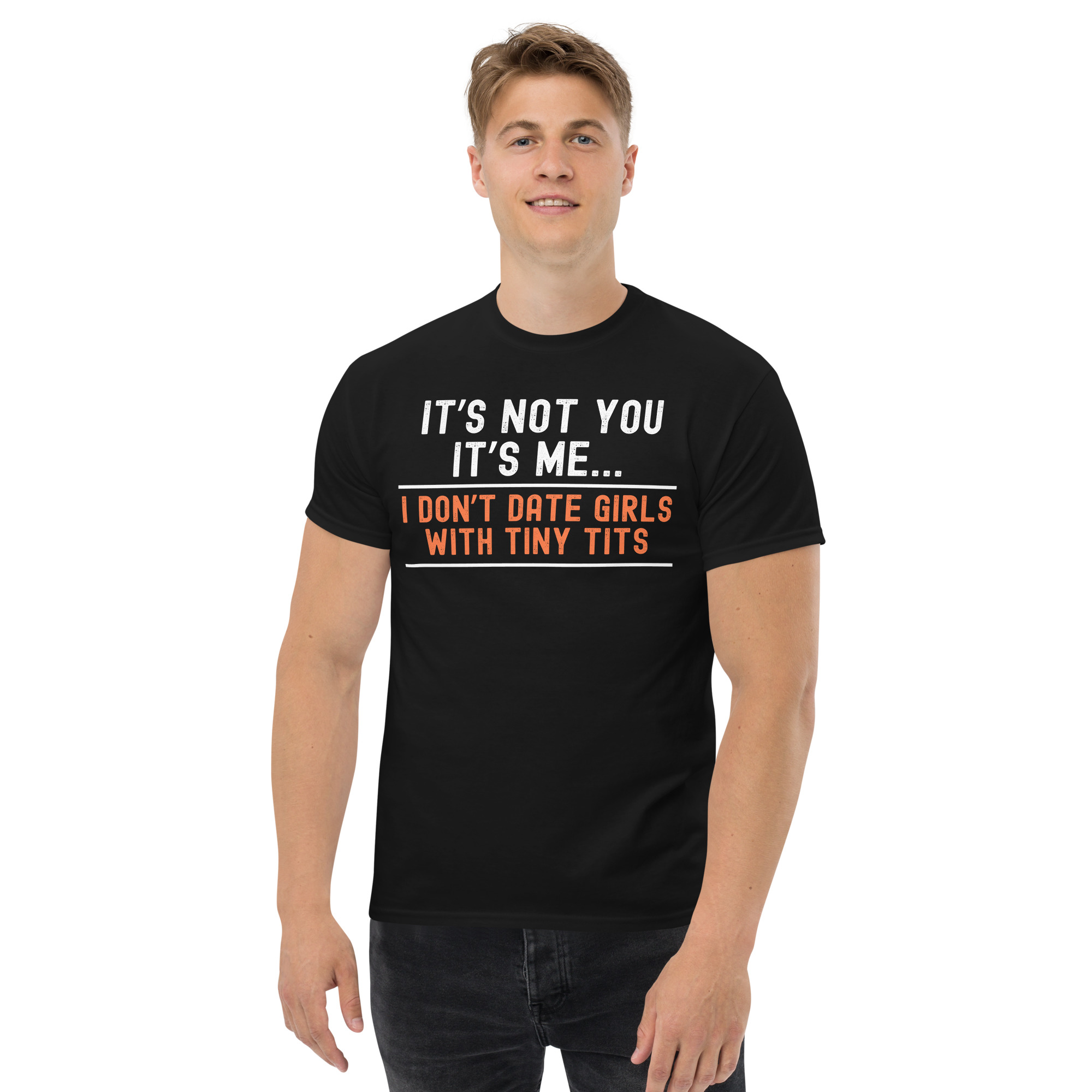 IT’S NOT YOU IT’S ME - I Don't Date Girls With Tiny Tits t-shirt - Image 3