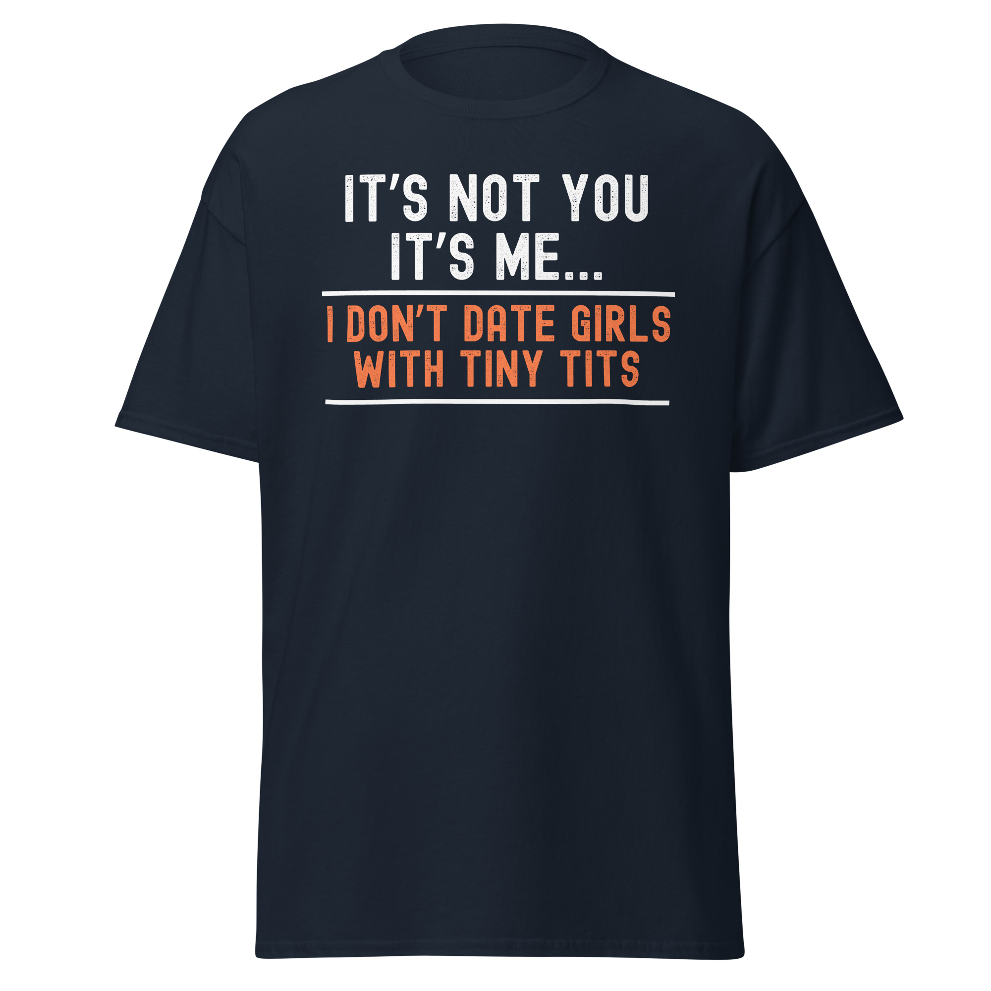 IT’S NOT YOU IT’S ME - I Don't Date Girls With Tiny Tits t-shirt - Image 4